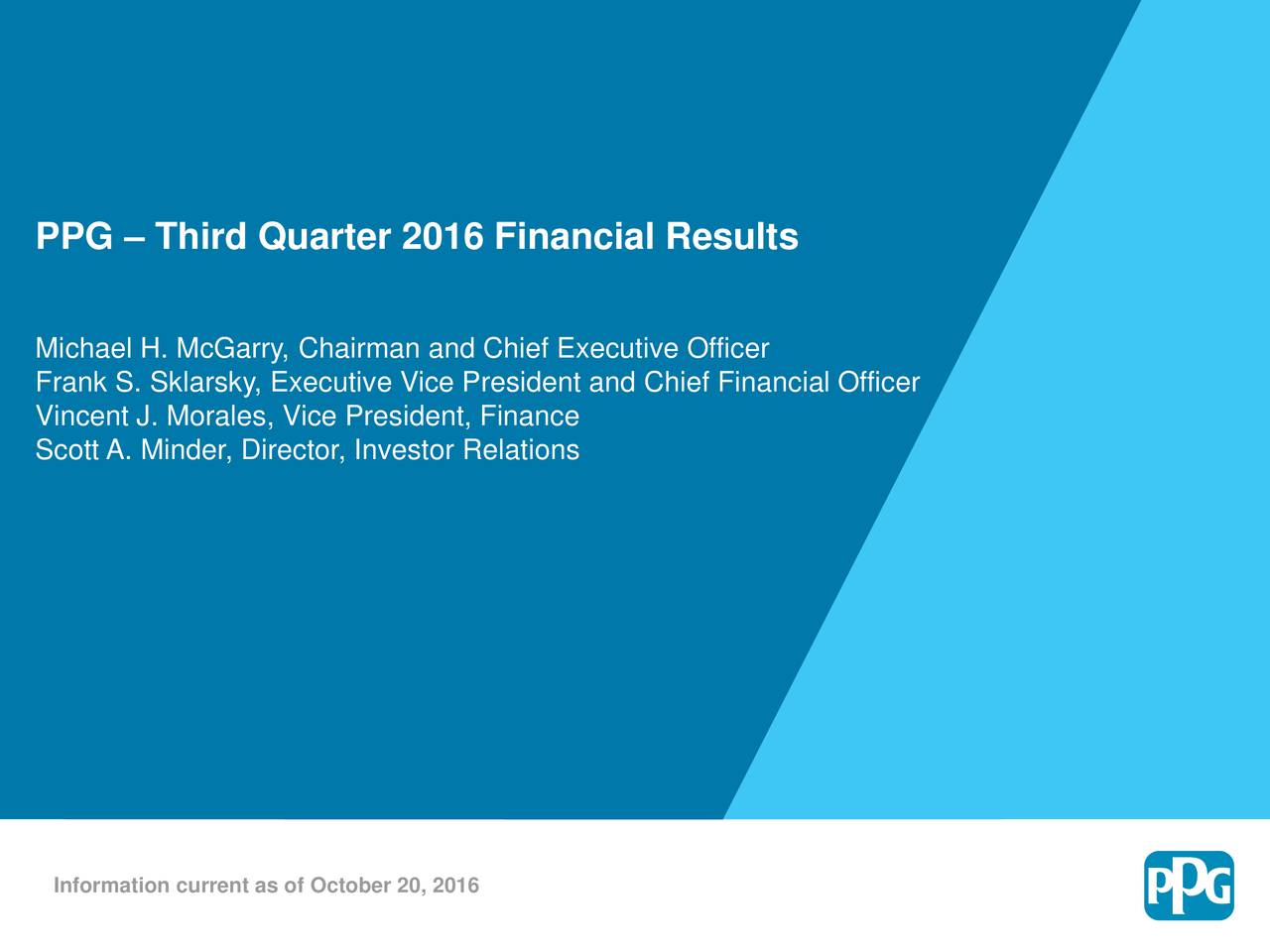 Michael H. McGarry, Chairman and Chief Executive Officer Frank S. Sklarsky, Executive Vice President and Chief Financial Officer Vincent J. Morales, Vice President, Finance Scott A. Minder, Director, Investor Relations Information current as of October 20, 2016